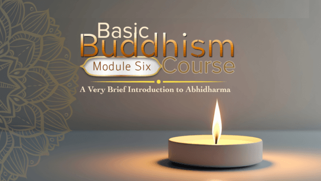 Basic Buddhism Course Module Six